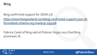 #SMX #15A @PatrickStox
Bing
Bing confirmed support for JSON-LD
https://searchengineland.com/bing-confirmed-support-json-ld...