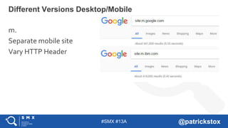#SMX #13A @patrickstox
Different Versions Desktop/Mobile
m.
Separate mobile site
Vary HTTP Header
 