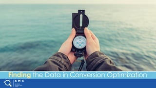 #SMX #XXA @SpeakerName
Finding the Data in Conversion Optimization
 