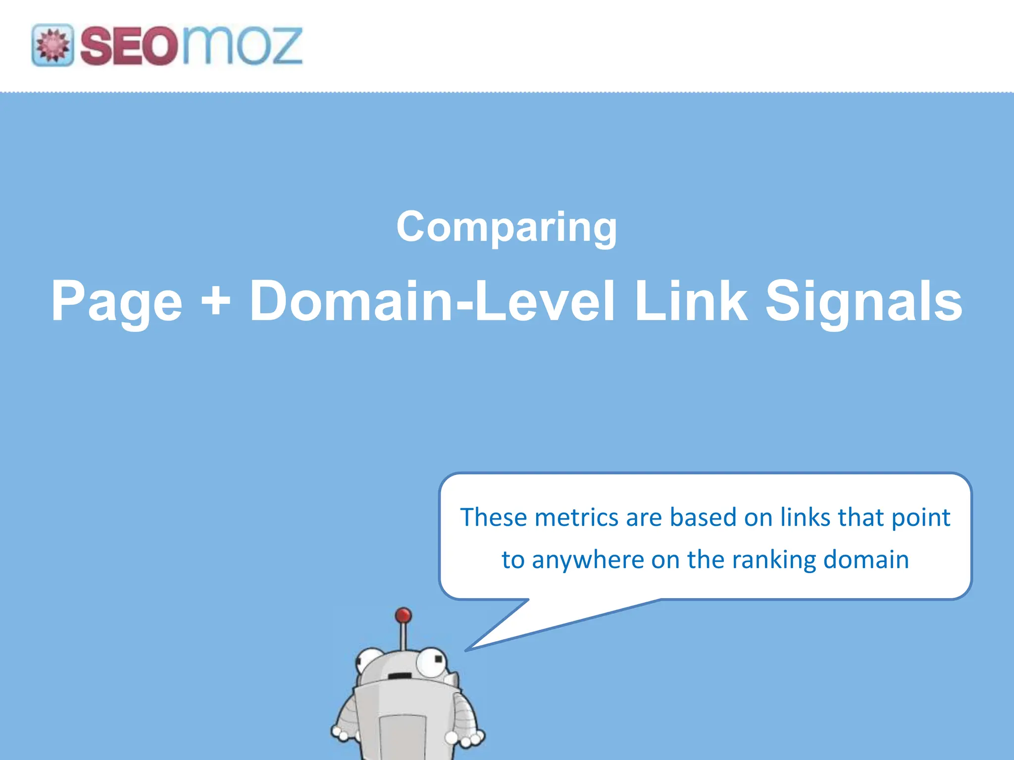 ComparingPage + Domain-Level Link SignalsThese metrics are based on links that point to anywhere on the ranking domain