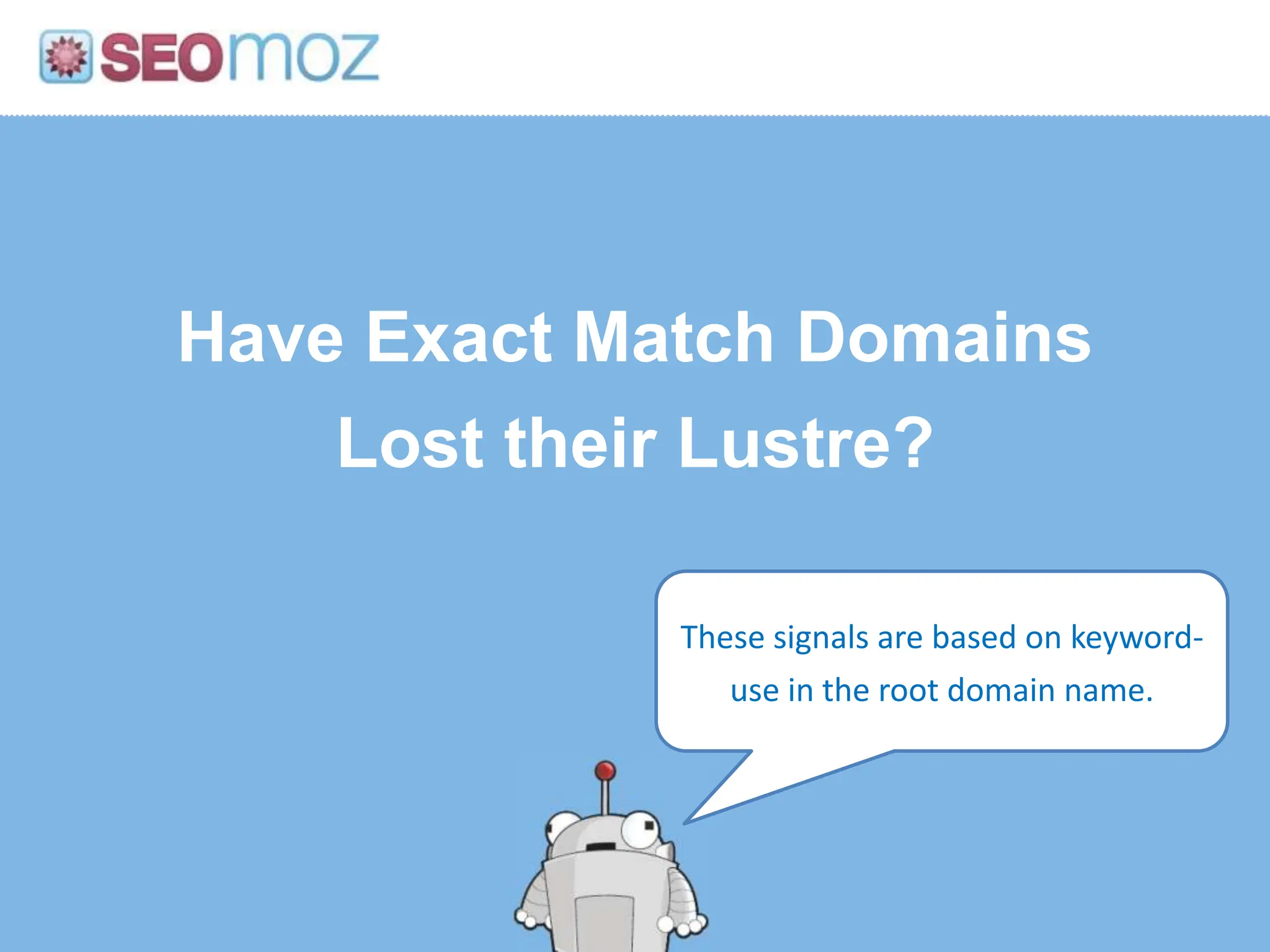 Have Exact Match DomainsLost their Lustre?These signals are based on keyword-use in the root domain name.