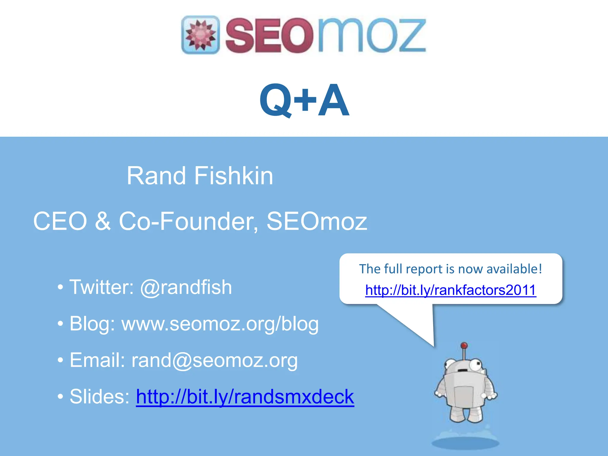 Q+ARand FishkinCEO & Co-Founder, SEOmozThe full report is now available!http://bit.ly/rankfactors2011 Twitter: @randfish