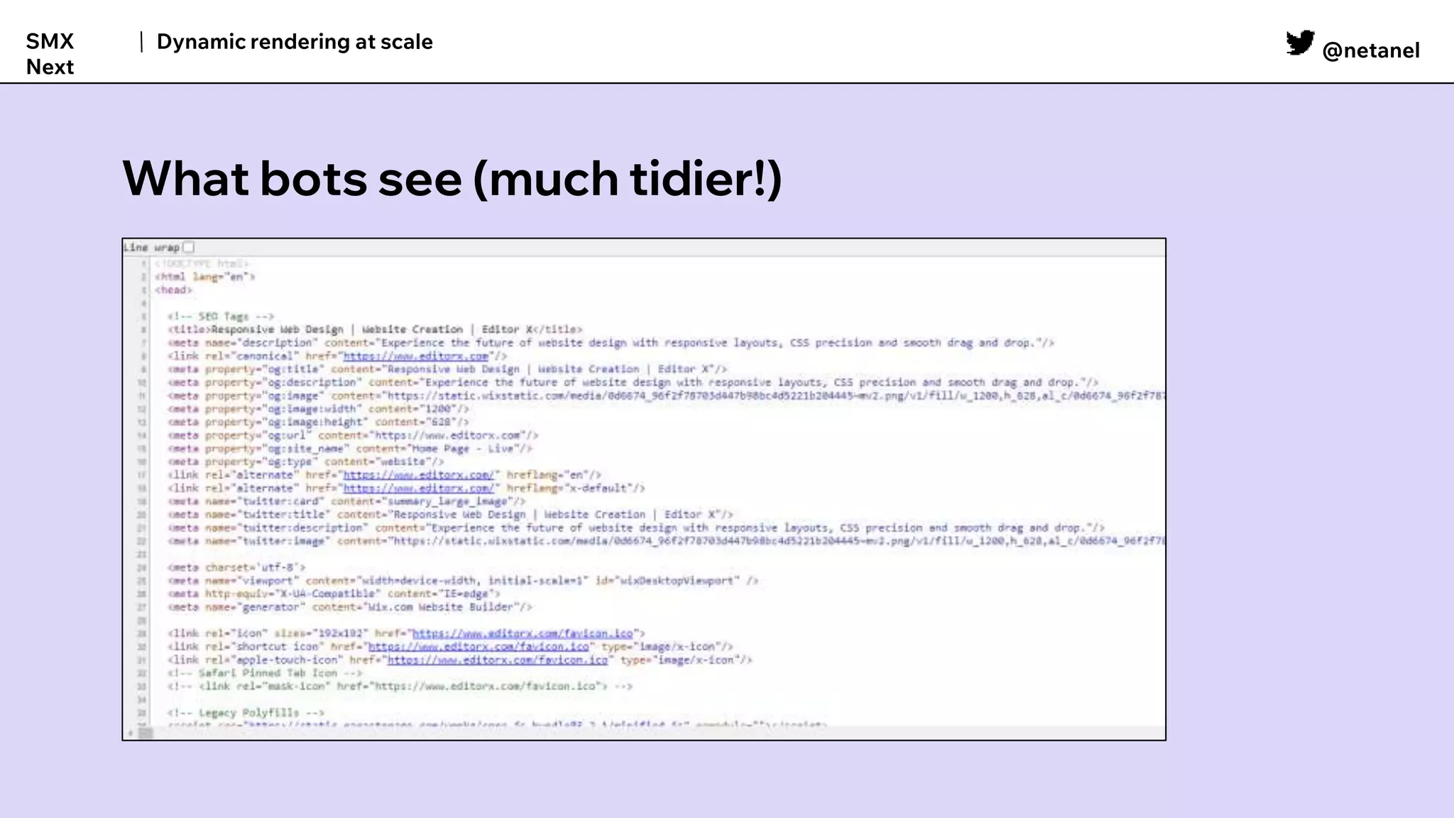 @netanel
Dynamic rendering at scale
SMX
Next
What bots see (much tidier!)
 