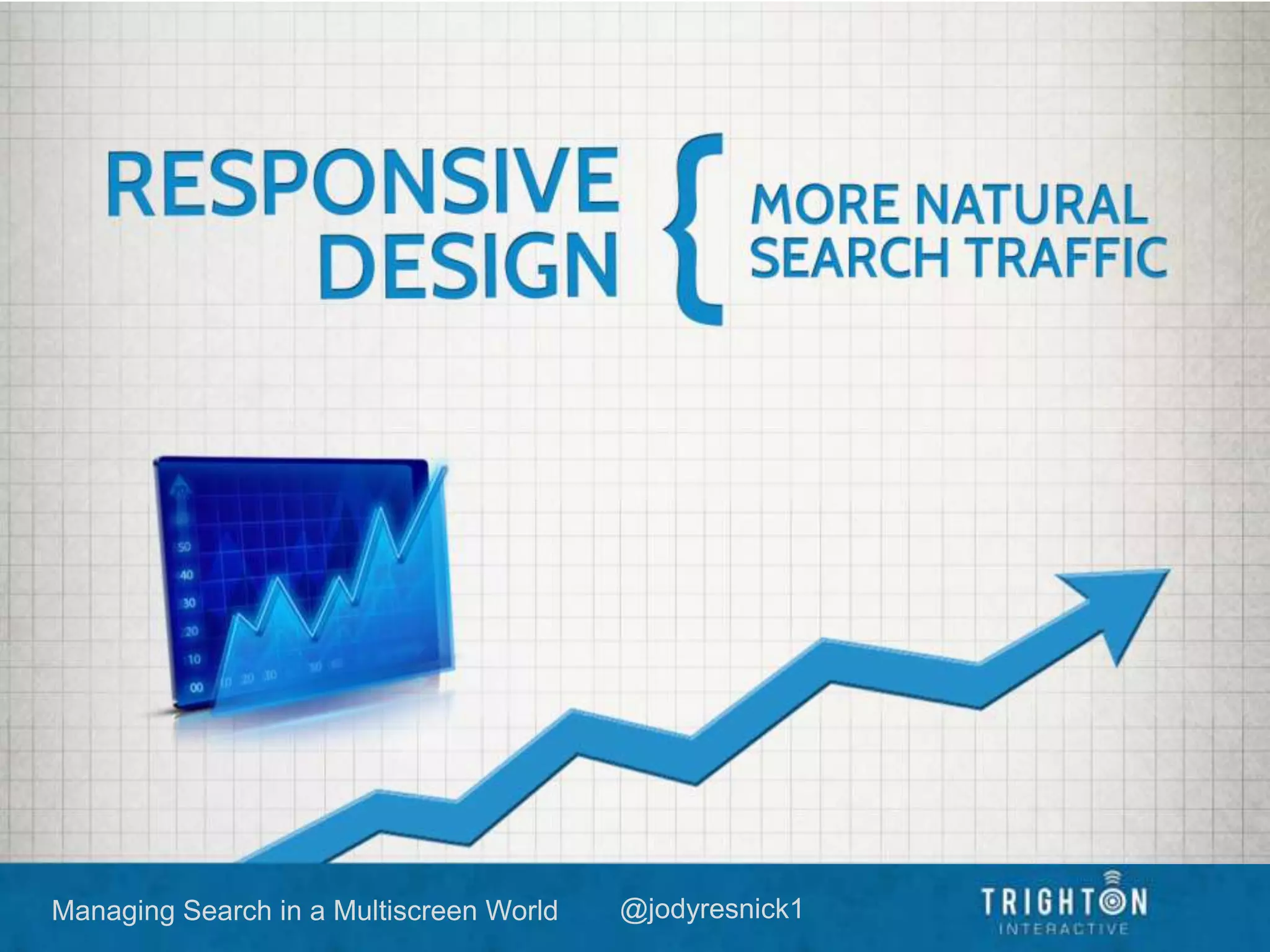 Managing Search in a Multiscreen World @jodyresnick1
 