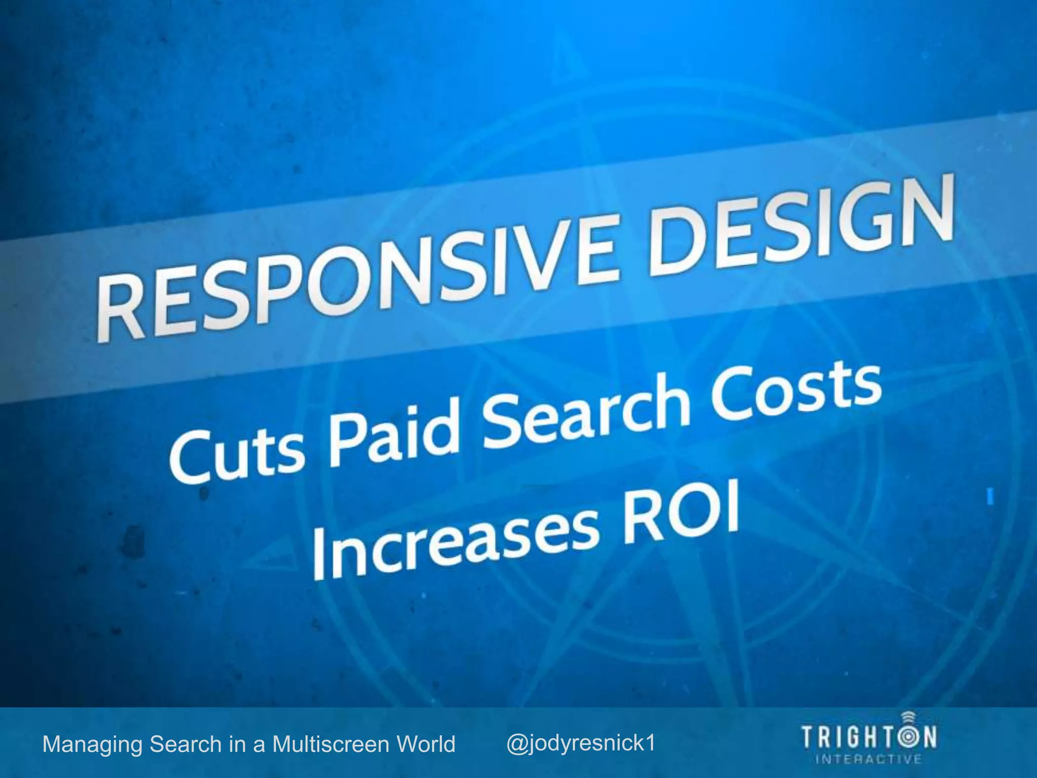 Managing Search in a Multiscreen World @jodyresnick1
 