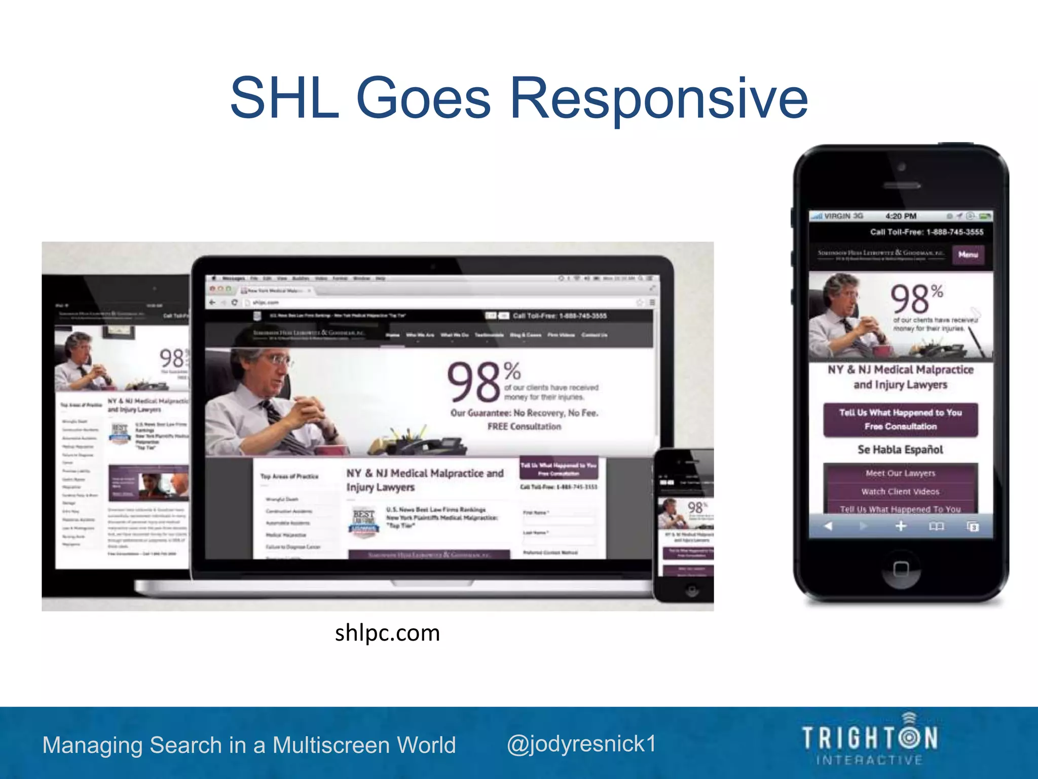 Managing Search in a Multiscreen World @jodyresnick1
SHL Goes Responsive
shlpc.com
 