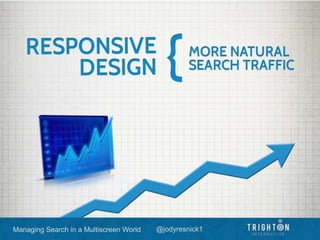 Managing Search in a Multiscreen World @jodyresnick1
 