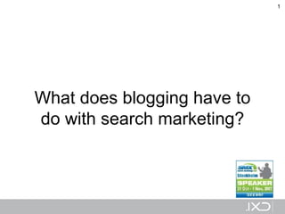 What does blogging have to do with search marketing? 