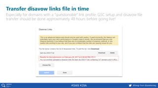 27 @peakaceag pa.ag@basgr from @peakaceag#SMX #29A
Transfer disavow links file in time
Especially for domains with a “questionable” link profile: GSC setup and disavow file
transfer should be done approximately 48 hours before going live!
 