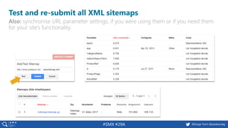 34 @peakaceag pa.ag@basgr from @peakaceag#SMX #29A
Test and re-submit all XML sitemaps
Also: synchronise URL parameter settings, if you were using them or if you need them
for your site’s functionality.
 
