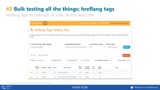 50 @peakaceag pa.ag@basgr from @peakaceag#SMX #29A
#2 Bulk testing all the things: hreflang tags
hreflang tags (in sitemaps) at scale: technicalseo.com
Check it out: https://technicalseo.com/seo-tools/hreflang/
 