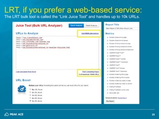 25
LRT, if you prefer a web-based service:
The LRT bulk tool is called the “Link Juice Tool” and handles up to 10k URLs.
 
