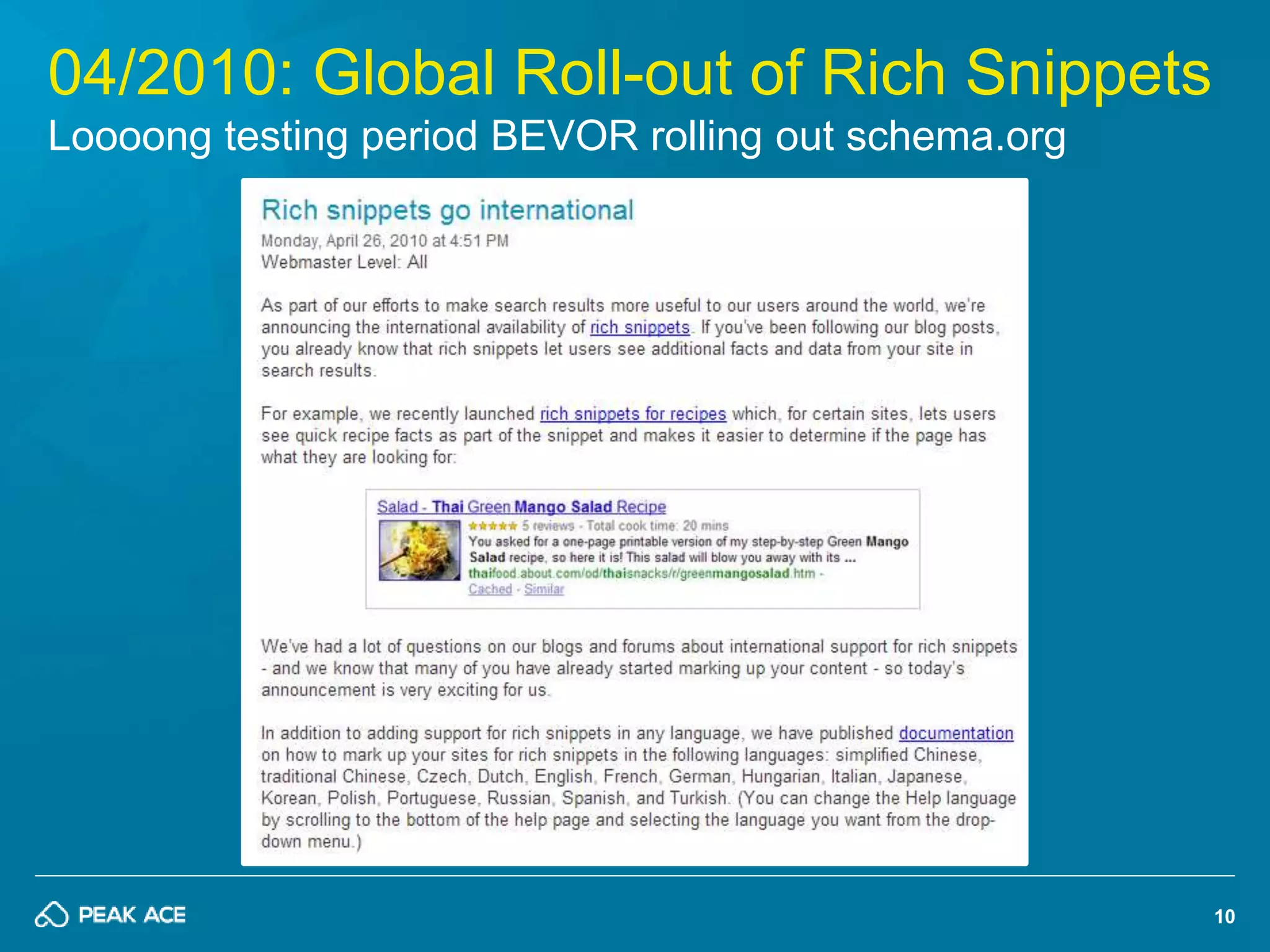 10 
04/2010: Global Roll-out of Rich Snippets 
Loooong testing period BEVOR rolling out schema.org 
 