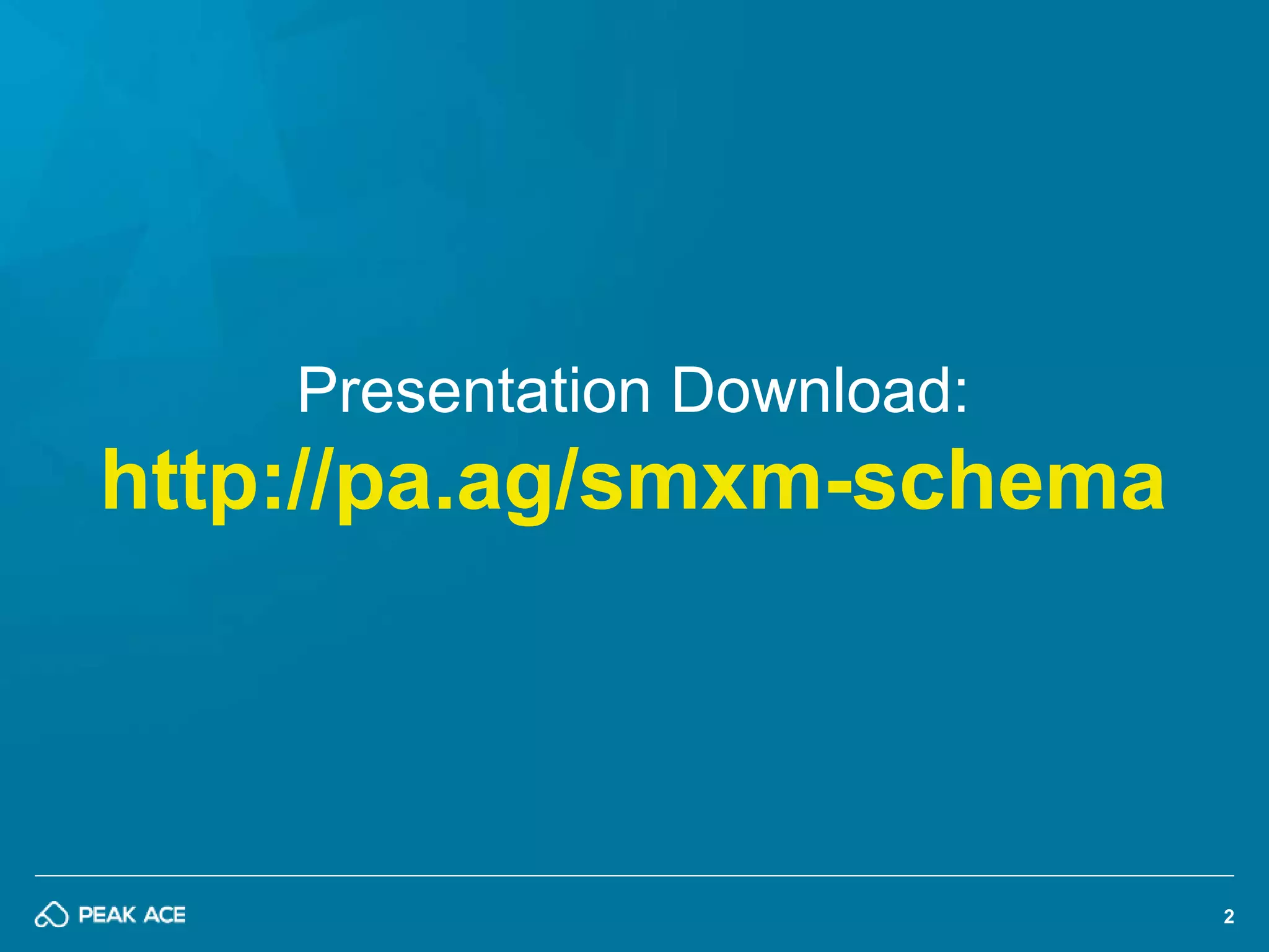 2 
Presentation Download: 
http://pa.ag/smxm-schema 
 