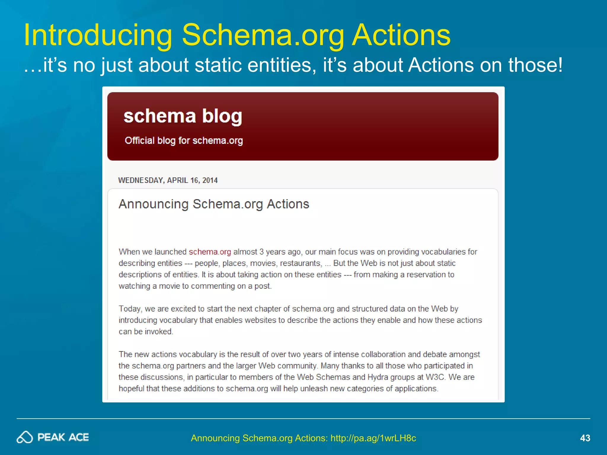 43 
Introducing Schema.org Actions 
…it’s no just about static entities, it’s about Actions on those! 
Announcing Schema.org Actions: http://pa.ag/1wrLH8c 
 