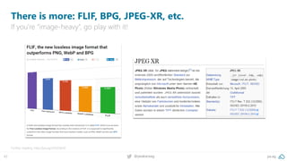 42 @peakaceag pa.ag
There is more: FLIF, BPG, JPEG-XR, etc.
If you’re “image-heavy”, go play with it!
Further reading: http://pa.ag/1S5OQmX
 