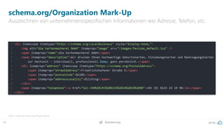 28 pa.ag@peakaceag
schema.org/Organization Mark-Up
Auszeichnen von unternehmensspezifischen Informationen wie Adresse, Telefon, etc.
Mehr: http://schema.org/Organization
 
