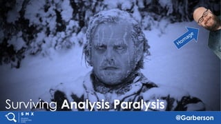 @Garberson
Making SEM
Data Decisions
with
Data Studio
Surviving Analysis Paralysis
Homage
 