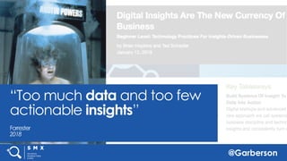 @Garberson
“Too much data and too few
actionable insights”
Forrester
2018
 