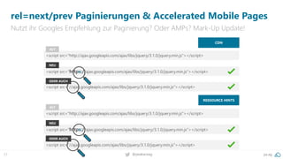 27 @peakaceag pa.ag
rel=next/prev Paginierungen & Accelerated Mobile Pages
Nutzt ihr Googles Empfehlung zur Paginierung? Oder AMPs? Mark-Up Update!
RESSOURCE HINTS
<script src="http://ajax.googleapis.com/ajax/libs/jquery/3.1.0/jquery.min.js"></script>
<script src="https://ajax.googleapis.com/ajax/libs/jquery/3.1.0/jquery.min.js"></script>
ALT
NEU
<script src="//ajax.googleapis.com/ajax/libs/jquery/3.1.0/jquery.min.js"></script>
CDN
<script src="http://ajax.googleapis.com/ajax/libs/jquery/3.1.0/jquery.min.js"></script>
<script src="https://ajax.googleapis.com/ajax/libs/jquery/3.1.0/jquery.min.js"></script>
ALT
NEU
<script src="//ajax.googleapis.com/ajax/libs/jquery/3.1.0/jquery.min.js"></script>
ODER AUCH
ODER AUCH
 