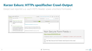 32 @peakaceag pa.ag
Kurzer Exkurs: HTTPs spezifischer Crawl-Output
DeepCrawl reportet u.a. auch HSTS Header sowie unsichere Formulare
 