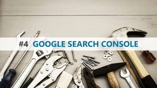 #4 GOOGLE SEARCH CONSOLE
 