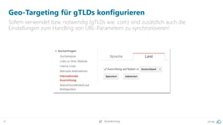 38 @peakaceag pa.ag
Geo-Targeting für gTLDs konfigurieren
Sofern verwendet bzw. notwendig (gTLDs wie .com) sind zusätzlich auch die
Einstellungen zum Handling von URL-Parametern zu synchronisieren!
 