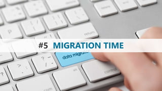 #5 MIGRATION TIME
 