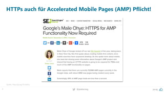 7 @peakaceag pa.ag
HTTPs auch für Accelerated Mobile Pages (AMP) Pflicht!
Quelle: http://pa.ag/2fuOdYq
 