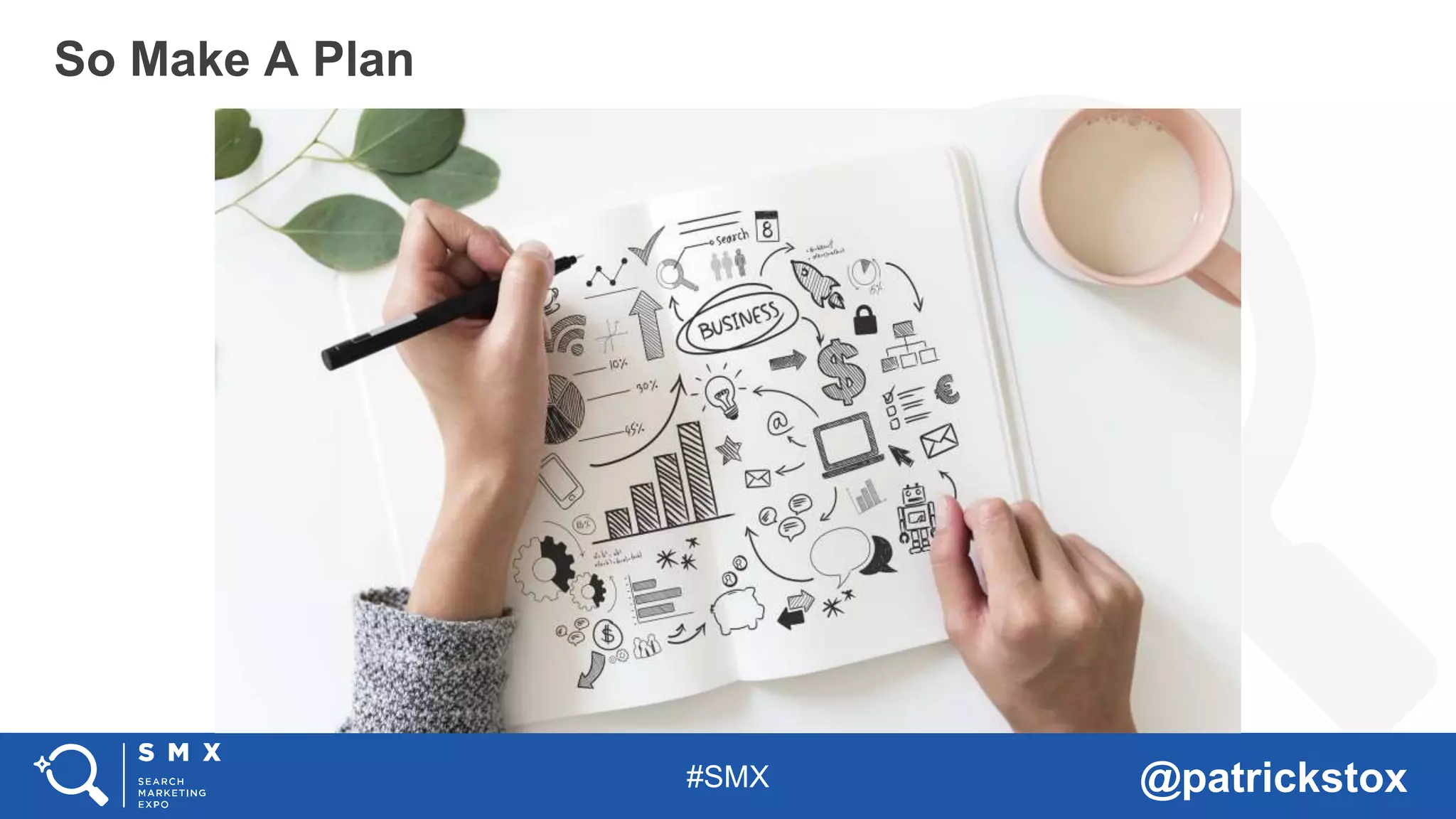 #SMX @patrickstox
So Make A Plan
 