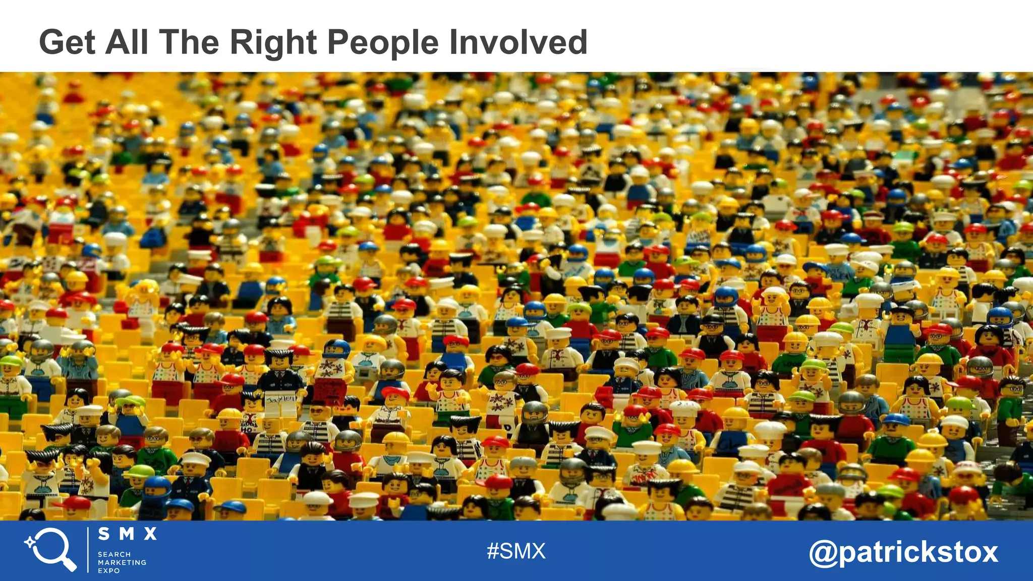 #SMX @patrickstox
Get All The Right People Involved
 