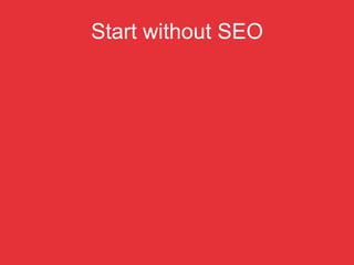 Start without SEO
 