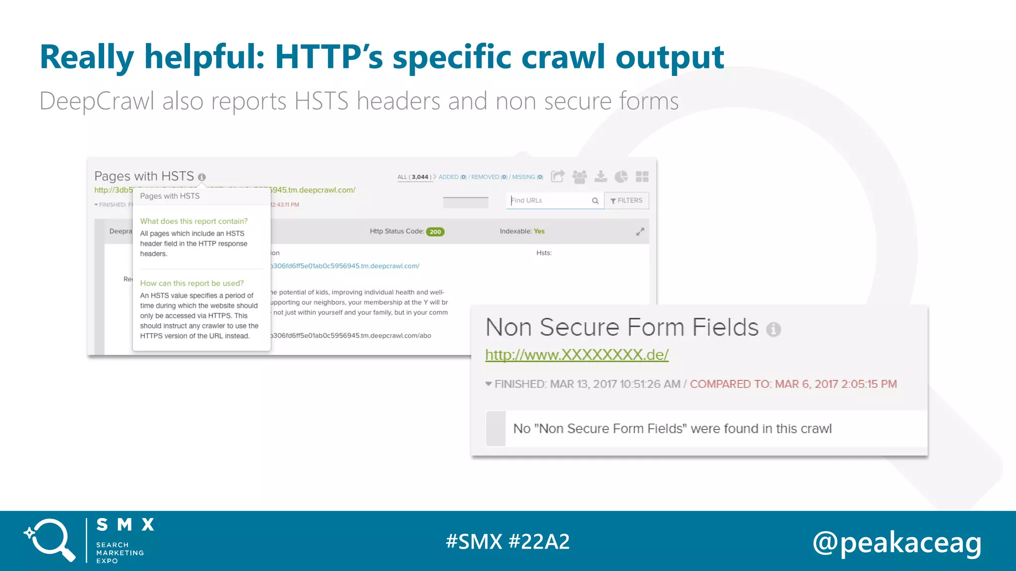 #SMX #22A2 @peakaceag
Really helpful: HTTP’s specific crawl output
DeepCrawl also reports HSTS headers and non secure forms
 
