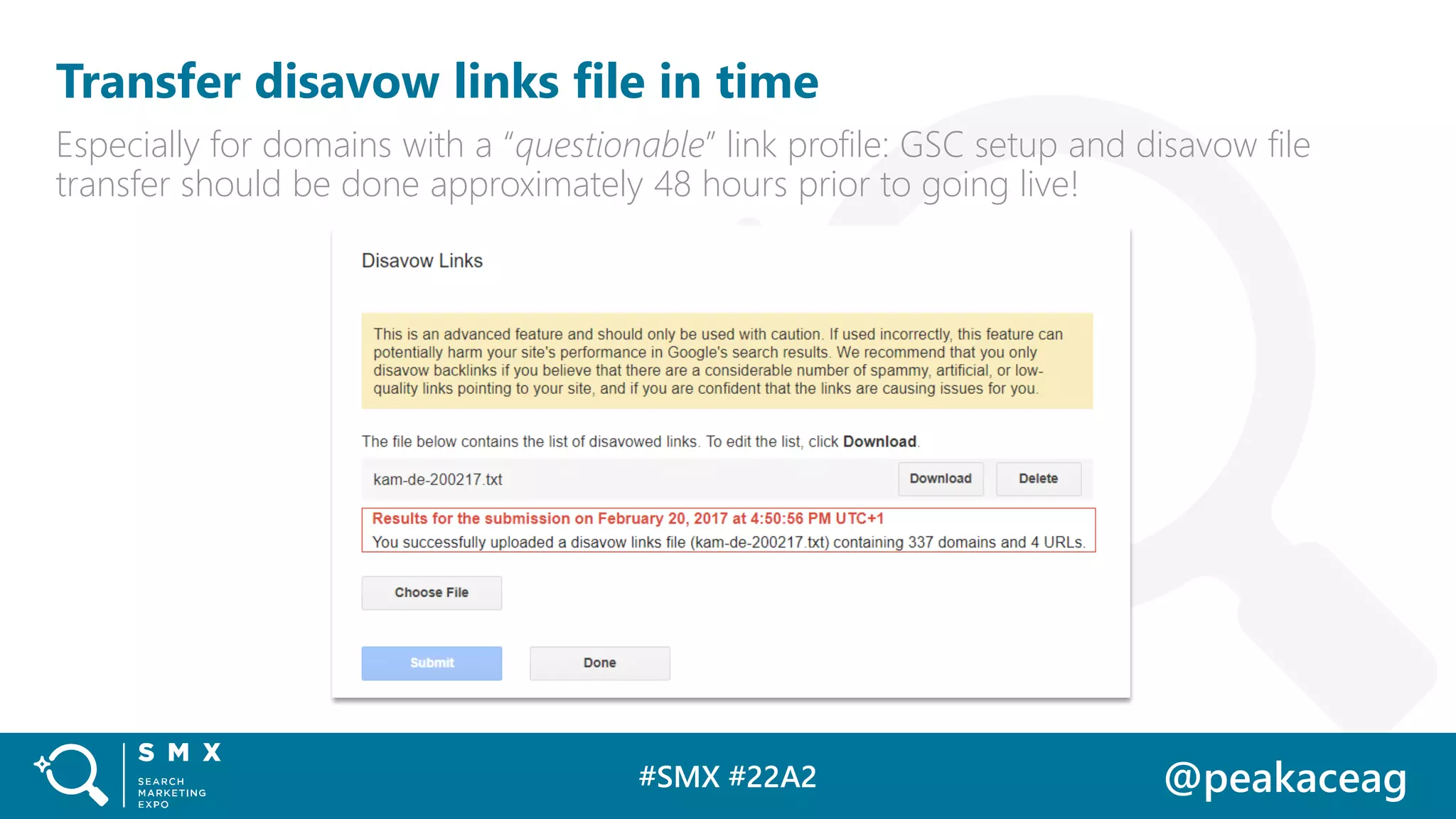 #SMX #22A2 @peakaceag
Transfer disavow links file in time
Especially for domains with a “questionable” link profile: GSC setup and disavow file
transfer should be done approximately 48 hours prior to going live!
 
