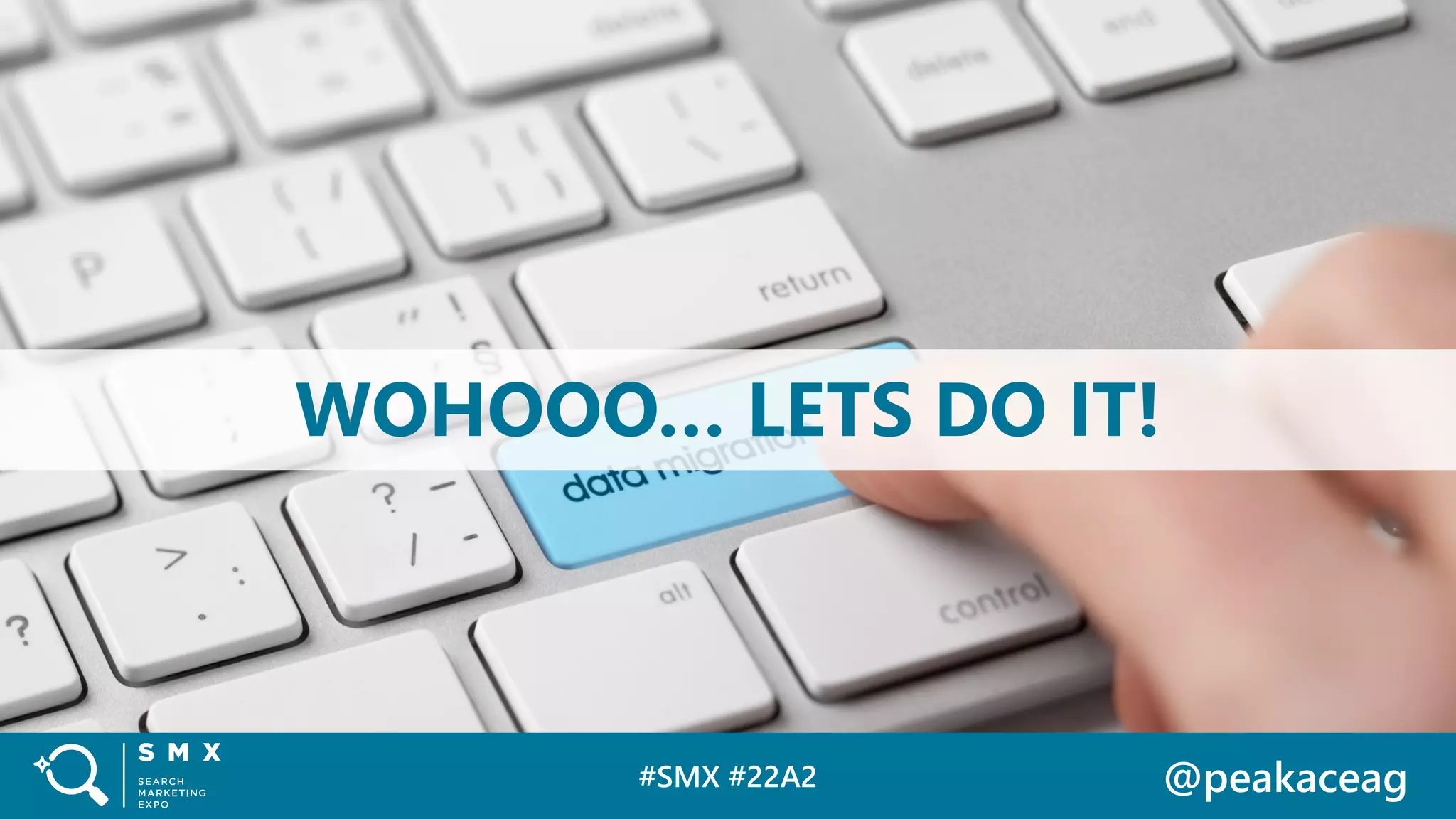 #SMX #22A2 @peakaceag
WOHOOO… LETS DO IT!
 