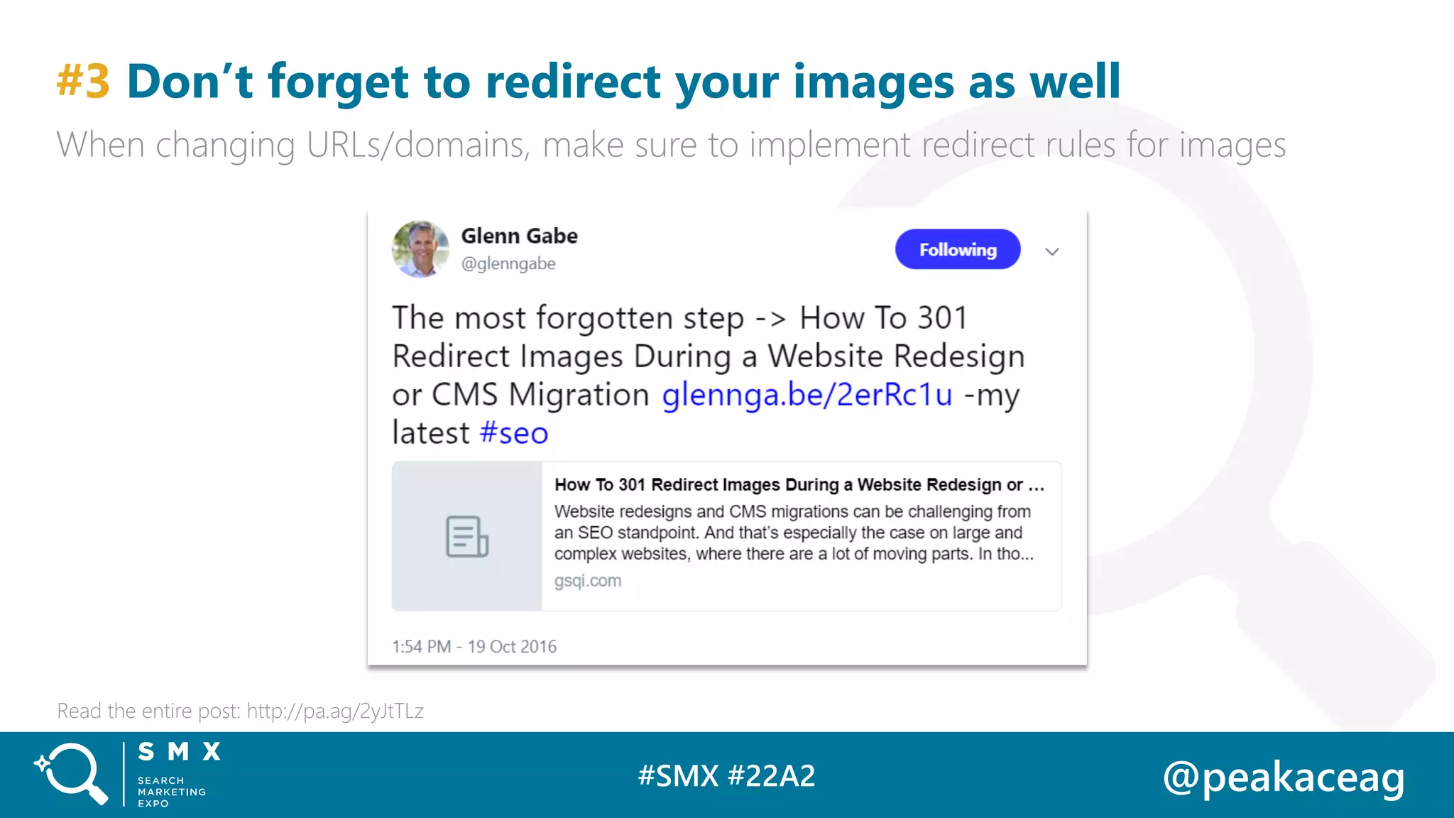 #SMX #22A2 @peakaceag
#3 Don’t forget to redirect your images as well
When changing URLs/domains, make sure to implement redirect rules for images
Read the entire post: http://pa.ag/2yJtTLz
 