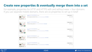 @basgr from @peakaceag#SMX
Create new properties & eventually merge them into a set
For example, properties for HTTP and H...
