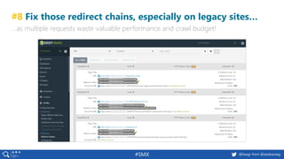 @basgr from @peakaceag#SMX
#8 Fix those redirect chains, especially on legacy sites…
…as multiple requests waste valuable ...