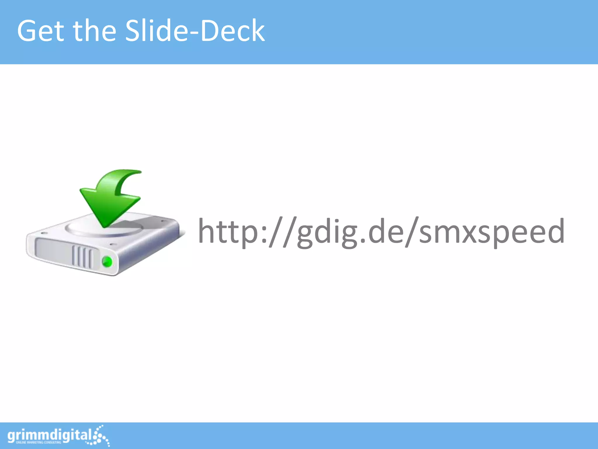 Get the Slide-Deck




             http://gdig.de/smxspeed
 