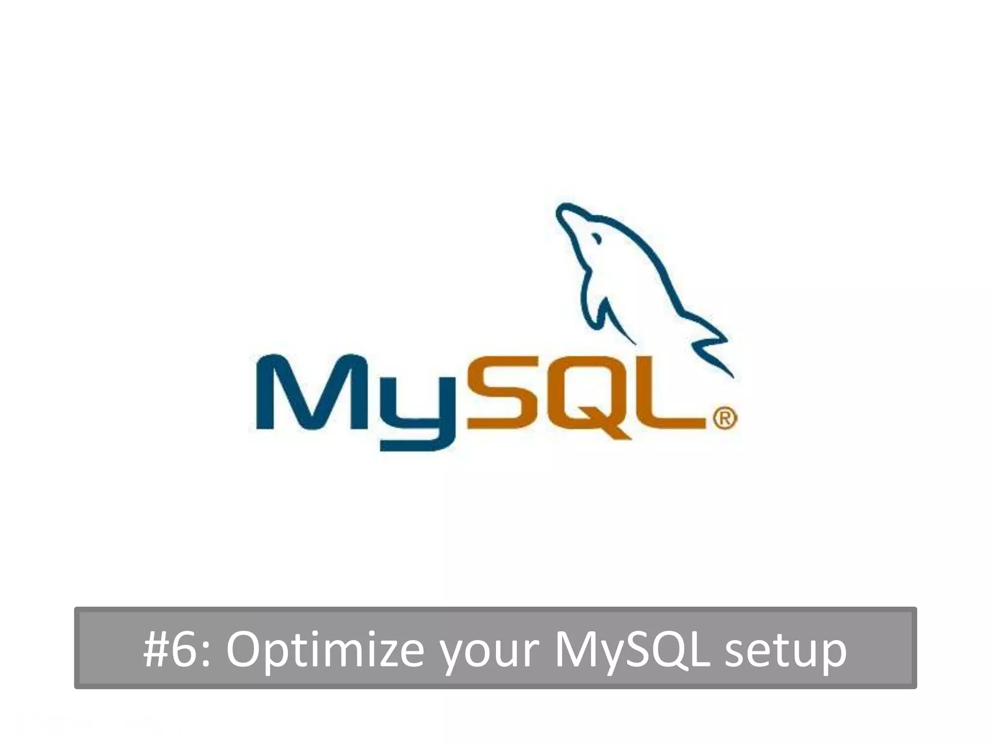 #6: Optimize your MySQL setup
 