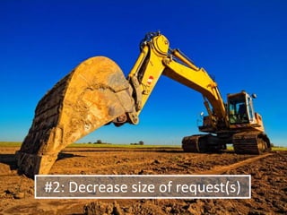 #2: Decrease size of request(s)
 