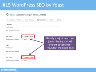 #15 WordPress SEO by Yoast




                  Usually you just need one
                   (unless having a HUGE
                    amount of content) –
                  “noindex” the other one!
 