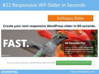 #22 Responsive WP-Slider in Seconds

                      Soliloquy Slider




                             http://soliloquywp.com/
 