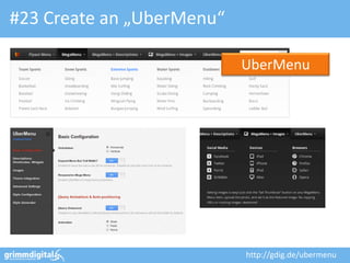#23 Create an „UberMenu“

                           UberMenu




                           http://gdig.de/ubermenu
 