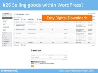 #26 Selling goods within WordPress?

                   Easy Digital Downloads




                         https://easydigitaldownloads.com/
 