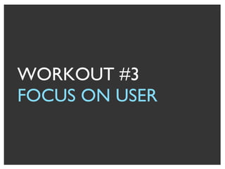 WORKOUT #3 FOCUS ON USER 