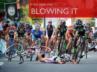 In fact many sites BLOWING IT 