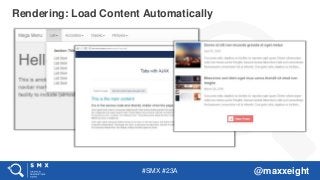 #SMX #23A @maxxeight
Rendering: Load Content Automatically
 