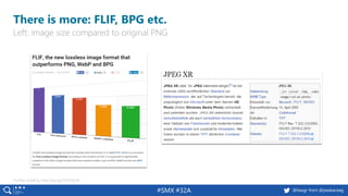#SMX #32A @basgr from @peakaceag
There is more: FLIF, BPG etc.
Left: image size compared to original PNG
Further reading: http://pa.ag/1S5OQmX
 