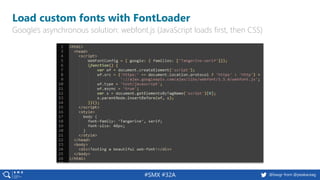 #SMX #32A @basgr from @peakaceag
Load custom fonts with FontLoader
Google's asynchronous solution: webfont.js (JavaScript ...